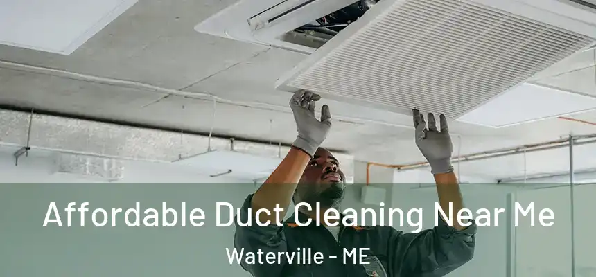  Affordable Duct Cleaning Near Me Waterville - ME