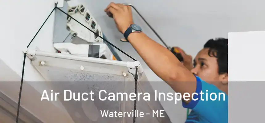 Air Duct Camera Inspection Waterville - ME