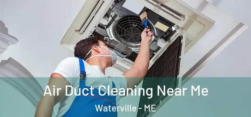 Air Duct Cleaning Near Me Waterville - ME