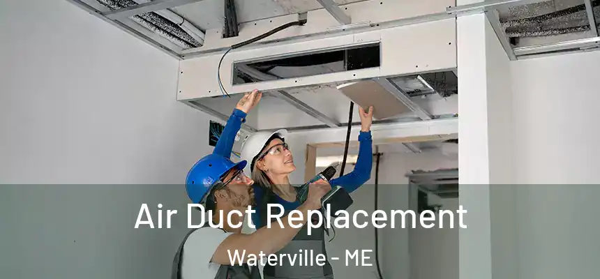 Air Duct Replacement Waterville - ME