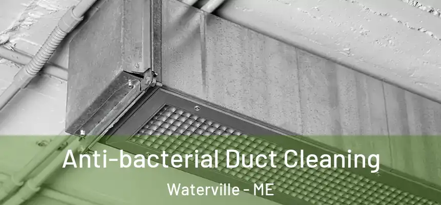  Anti-bacterial Duct Cleaning Waterville - ME