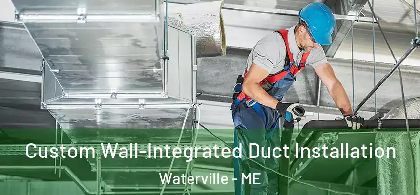 Custom Wall-Integrated Duct Installation Waterville - ME