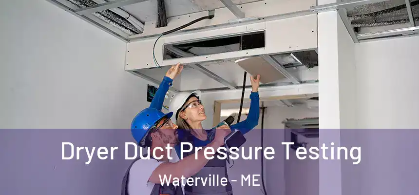 Dryer Duct Pressure Testing Waterville - ME