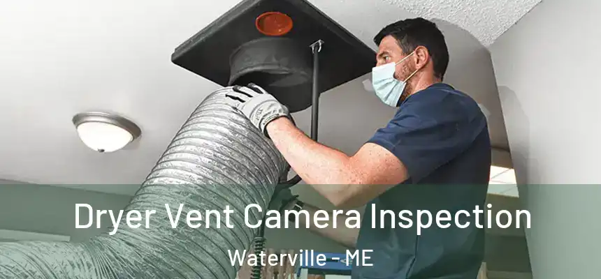  Dryer Vent Camera Inspection Waterville - ME