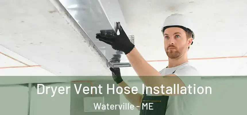  Dryer Vent Hose Installation Waterville - ME