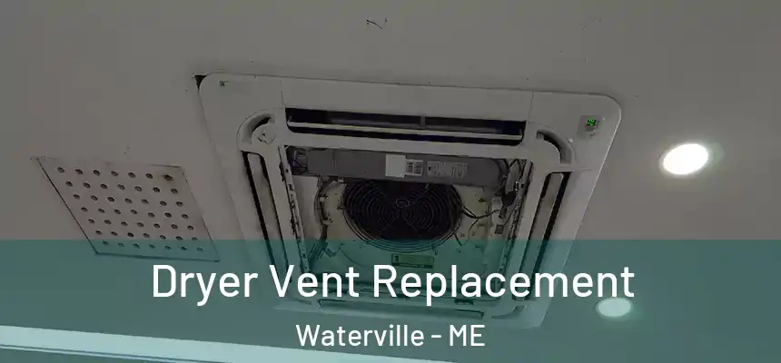  Dryer Vent Replacement Waterville - ME