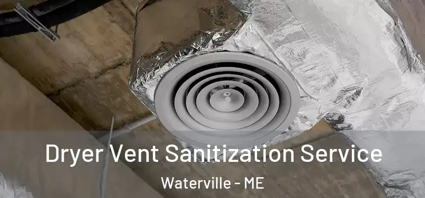  Dryer Vent Sanitization Service Waterville - ME