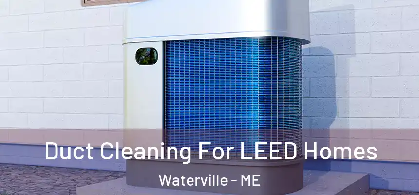  Duct Cleaning For LEED Homes Waterville - ME