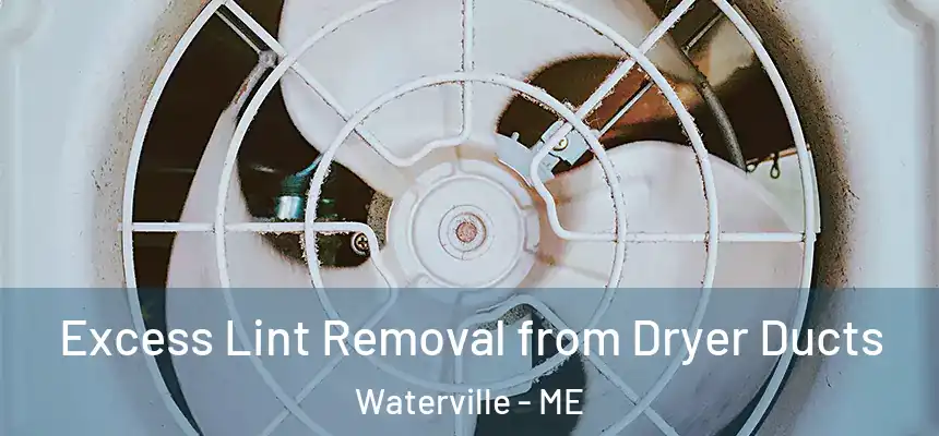  Excess Lint Removal from Dryer Ducts Waterville - ME