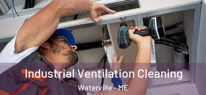 Industrial Ventilation Cleaning Waterville - ME