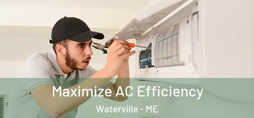 Maximize AC Efficiency Waterville - ME