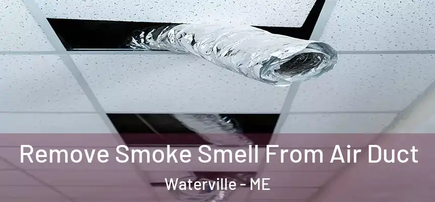  Remove Smoke Smell From Air Duct Waterville - ME