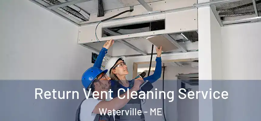 Return Vent Cleaning Service Waterville - ME