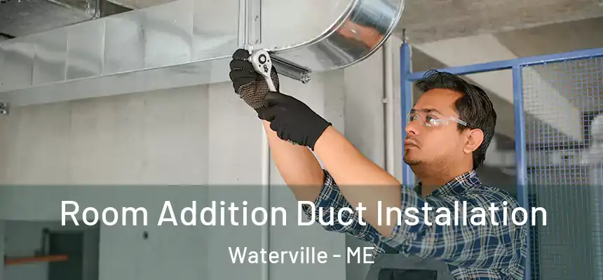  Room Addition Duct Installation Waterville - ME
