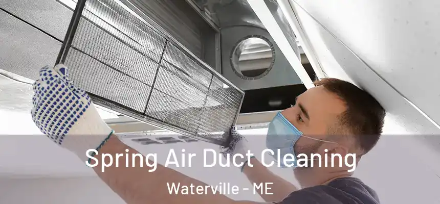  Spring Air Duct Cleaning Waterville - ME