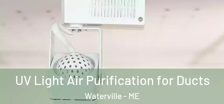  UV Light Air Purification for Ducts Waterville - ME